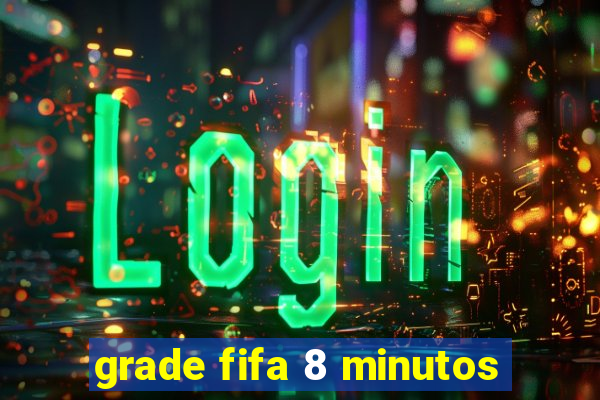 grade fifa 8 minutos